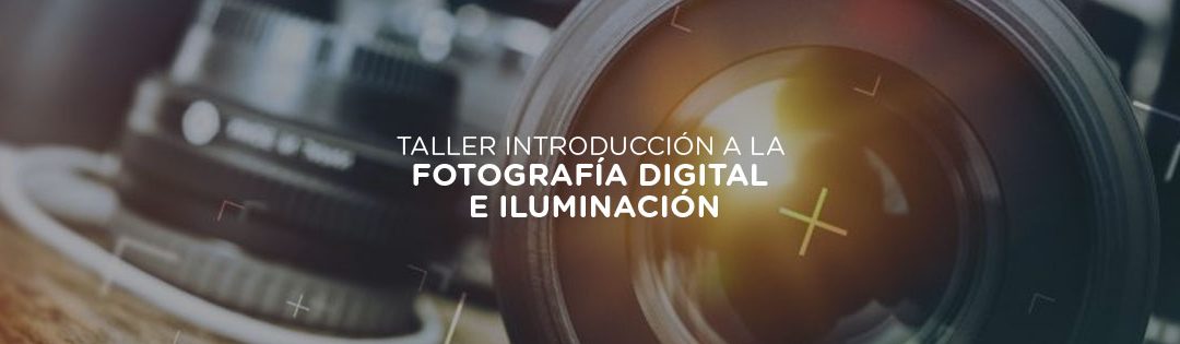 Taller Introducción a la Fotografía Digital e Iluminación