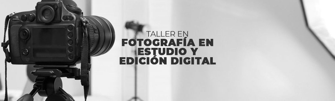 TALLER DE FOTOGRAFÍA EN ESTUDIO Y EDICIÓN DIGITAL